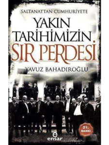 Saltanattan Cumhuriyete Yakın Tarihimizin Sır Perdesi