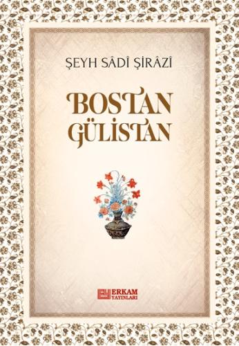 Bostan Gülistan - Şeyh Sâdî Şirâzî