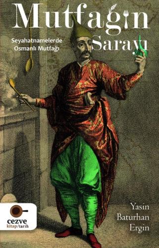 Mutfağın Sarayı – Seyahatnamelerde Osmanlı Mutfağı